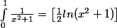 \int_{0}^{1}\frac{1}{x^{2}+1} =\left[\frac{1}{2}ln(x^{2}+1) \right]